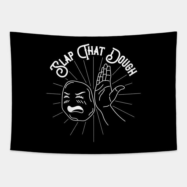 Slap That Dough (White) Tapestry by inotyler