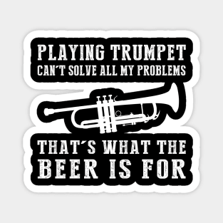 "Trumpet Can't Solve All My Problems, That's What the Beer's For!" Magnet