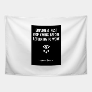 Employees must stop crying before returning to work - your boss Tapestry