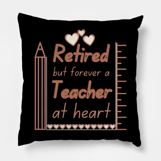 Retired But Forever A Teacher At Heart Pillow by Ezzkouch