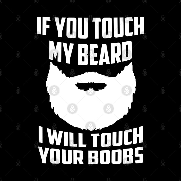 If You Touch My Beard I Will Touch Your Boobs Cool Gift by Carrie Neith