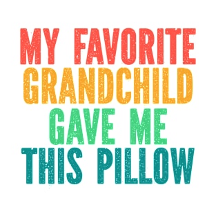 Funny Throw Pillows for Mothers Day Fathers Day Birthday Christmas - My Favorite Grandchild Gave Me This Pillow Funny Retro T-Shirt