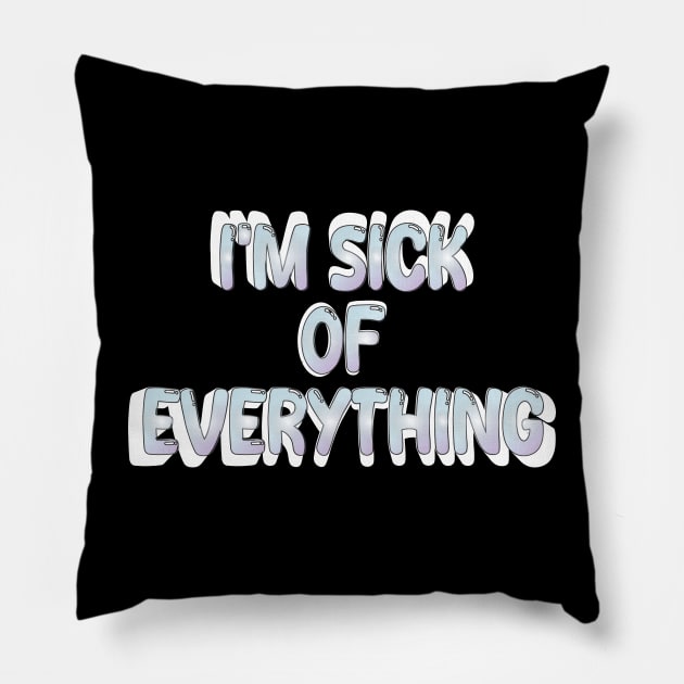 i'm sick of everything Pillow by mdr design