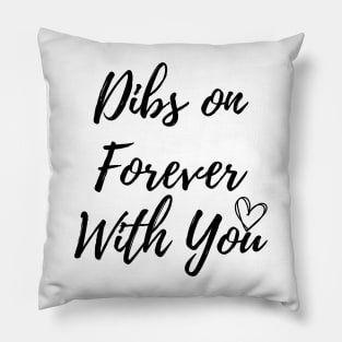 Dibs on Forever With You Pillow