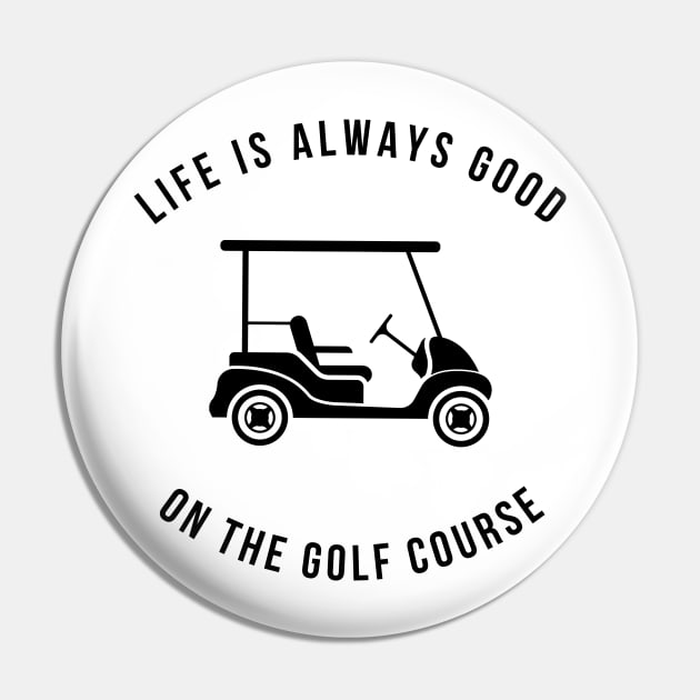 Life Is Always Good On The Golf Course Funny Pin by Lasso Print