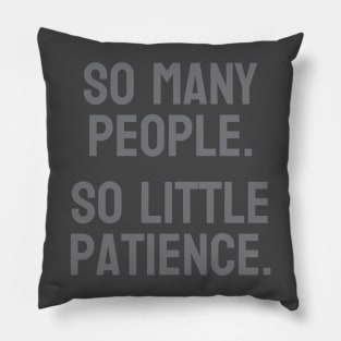 So many people. So little patience. Pillow