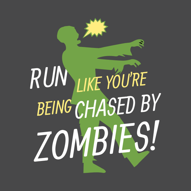 Run Like You're Being Chased By Zombies by Seopdesigns