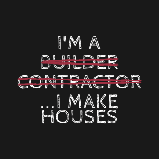 I Make Houses T-Shirt