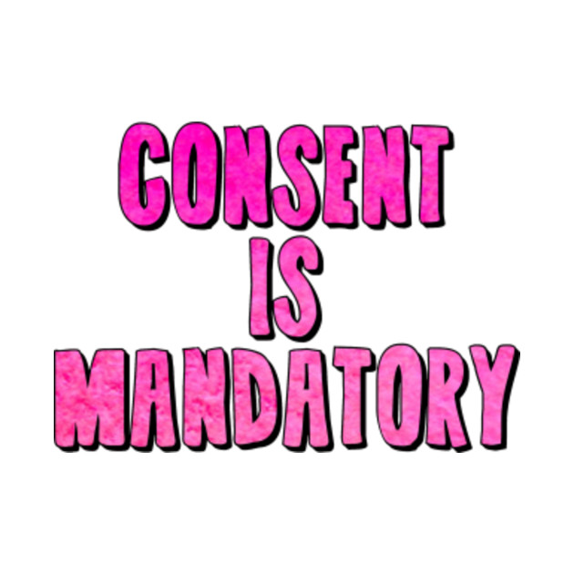 Consent Is Mandatory Consent Is Mandatory Consent Is Mandatory Consent Is Mandatory