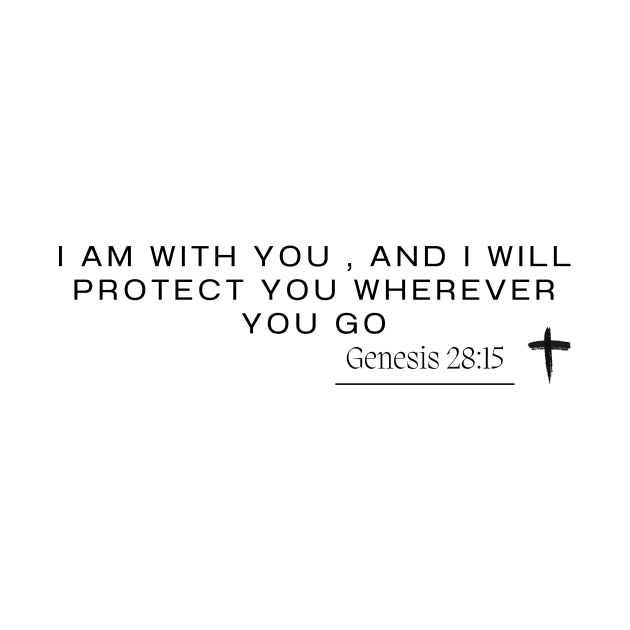 Genesis 28:15 - I am with you , and I will protect you wherever you go by ArtShotss