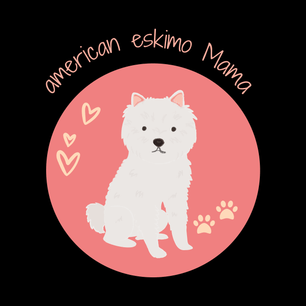 American Eskimo Mama Dog Lover, Gift Pet Lover, Gift For American Eskimo Dog Parent,  American Eskimo Life by wiixyou