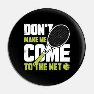 Don't Make Me Come To The Net Tennis Player Gift Pin