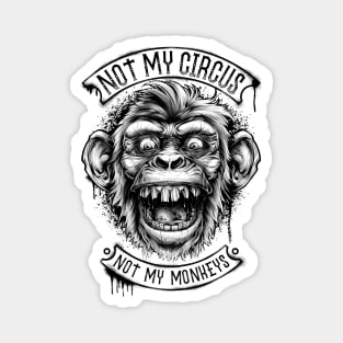 Not My Circus Not My Monkeys Magnet