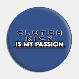 clutch kick is my passion Pin