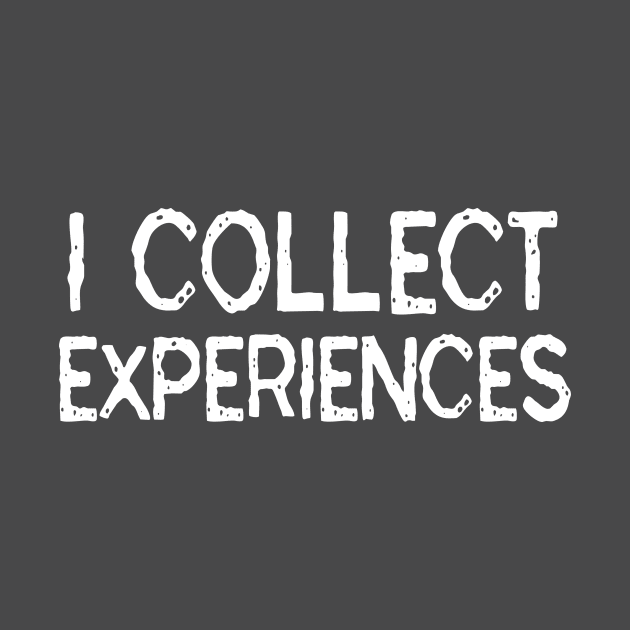 I Collect Experiences: Funny Travel Gift Idea by Tessa McSorley