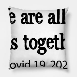 We are all in this together! Covid 19 Pillow