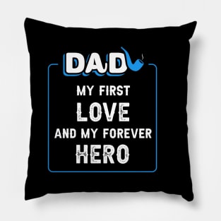  Dad, my first love, and my forever hero. Pillow