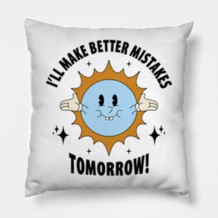 I'll Make Better Mistakes Tomorrow Pillow