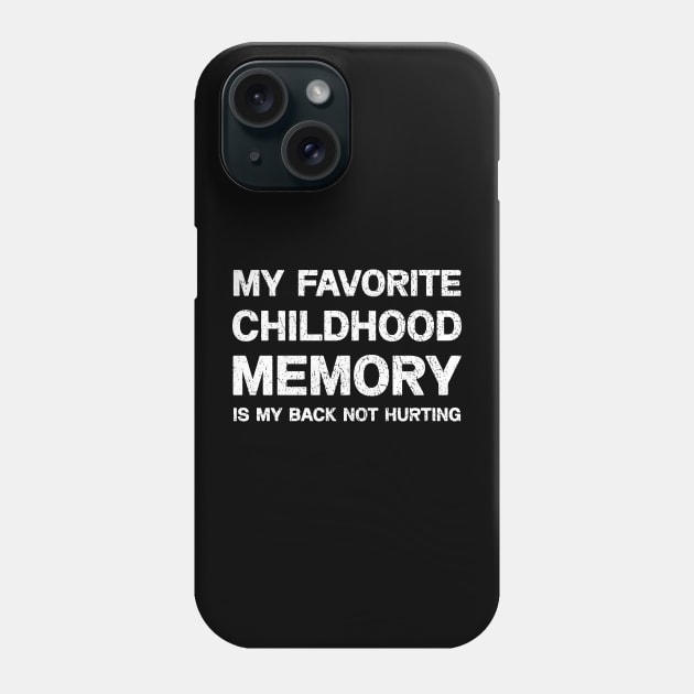 My Favorite Childhood Memory is My Back Not Hurting T-shirt Phone Case by QuortaDira