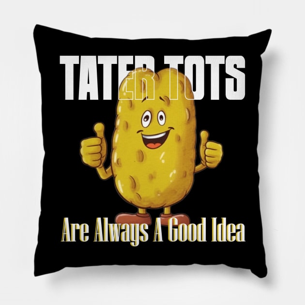 TATER TOTS Are Always A Good Idea Pillow by Pixy Official