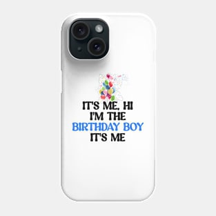 It's me, hi I'm the birthday boy It's me Phone Case