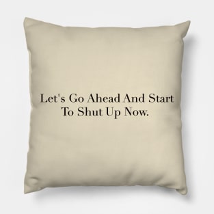 Lets go ahead and start to shut up now Pillow