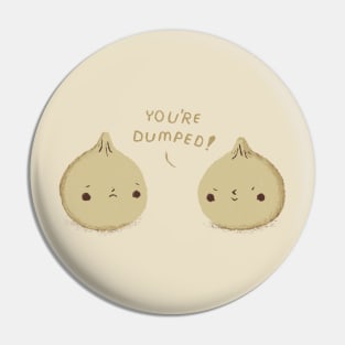 you're dumped! Pin