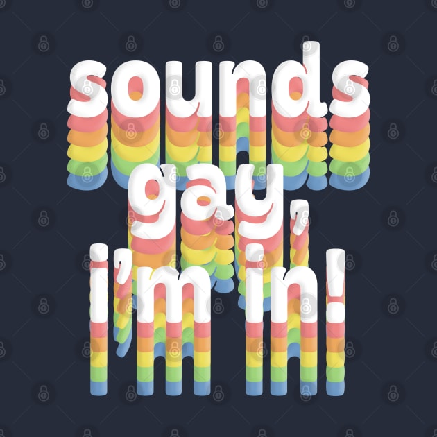 Sounds Gay, I'm In /// Rainbow Typography Design by DankFutura