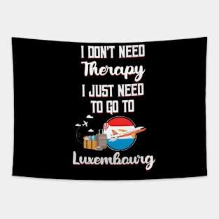 I Don't Need Therapy I Just Need To Go To Luxembourg Tapestry