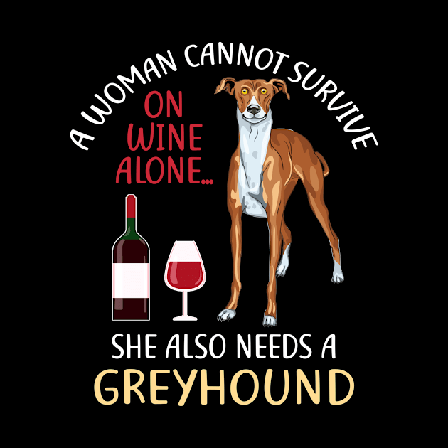 A Woman Cannot Survive On Wine Alone Greyhound Dog Lovers by KittleAmandass