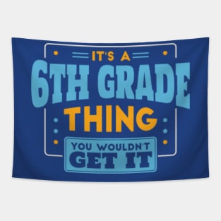 It's a 6th Grade Thing, You Wouldn't Get It // Back to School 6th Grade Tapestry