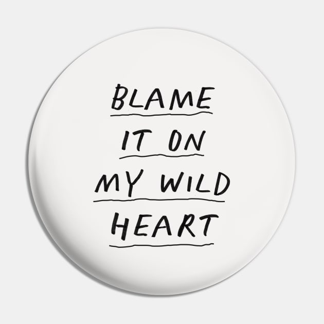 Blame it On My Wild Heart in Black and White Pin by MotivatedType