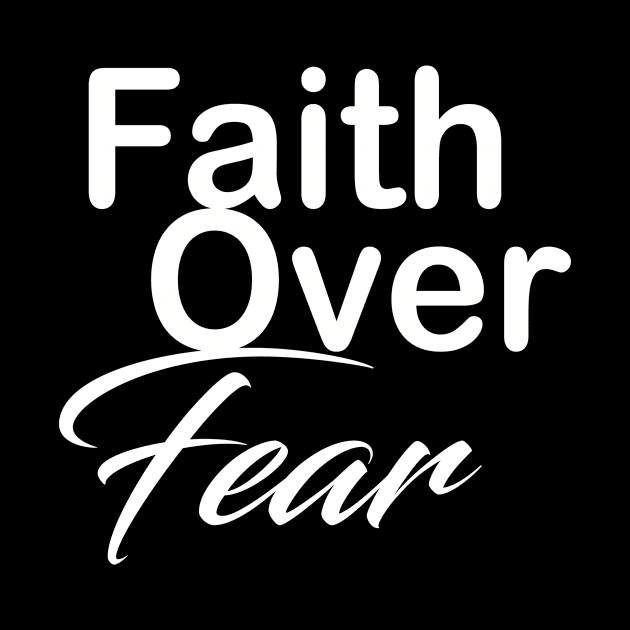 Faith over fear by theshop