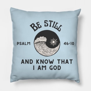 Be still and know that I am God - Psalm 46:10 Pillow