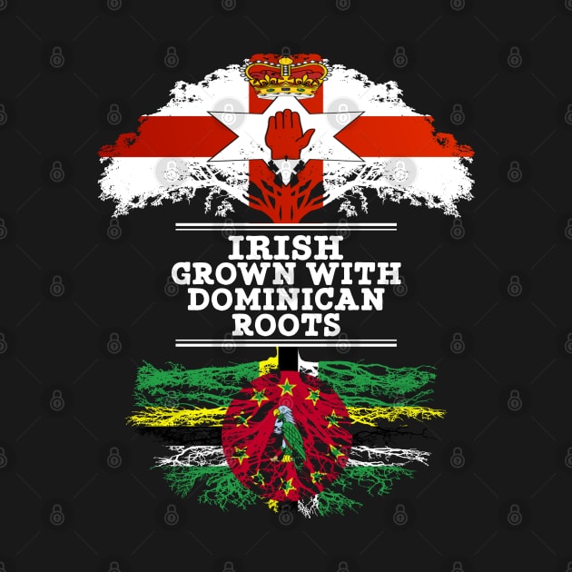 Northern Irish Grown With Dominican Roots - Gift for Dominican With Roots From Dominica by Country Flags