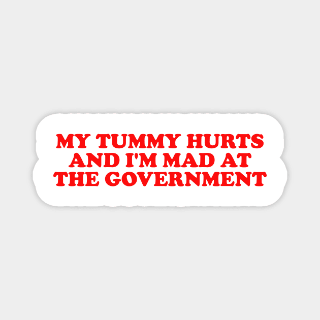 My Tummy Hurts and I'm Mad at the Government Funny Meme T Shirt Gen Z Humor, Tummy Ache Survivor, Introvert gift Magnet by ILOVEY2K