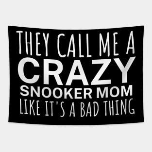 They call me a crazy snooker mom like its a bad thing Tapestry