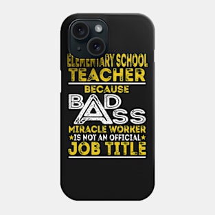 Elementary School Teacher Because Badass Miracle Worker Phone Case