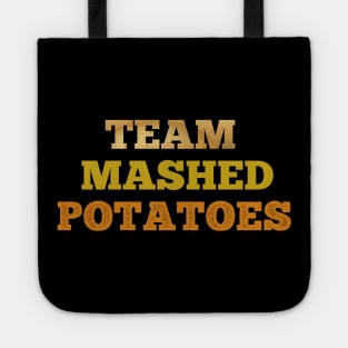 Team Mashed potatoes funny T-shirt Tote
