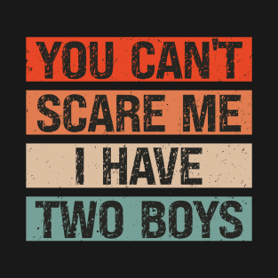 You Can't Scare Me I Have Two Boys T-Shirt