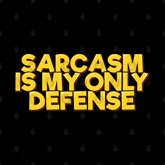 Funny Quote Sarcasm is My Only Defense by ardp13