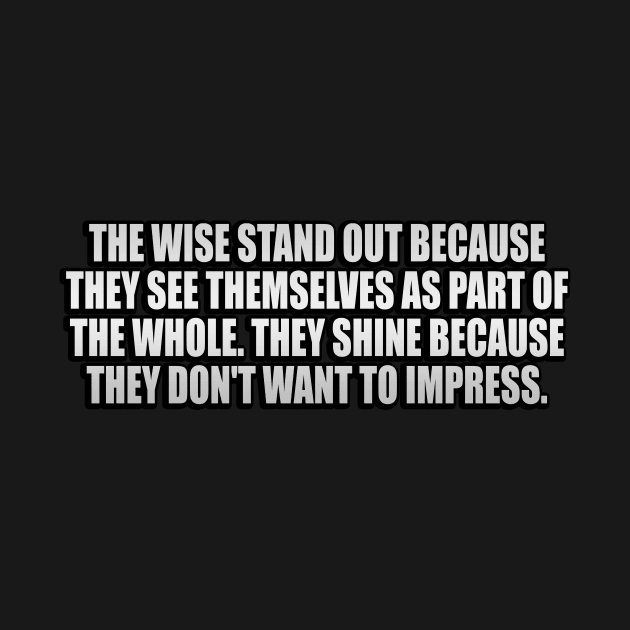 The wise stand out because they see themselves as part of the Whole by It'sMyTime