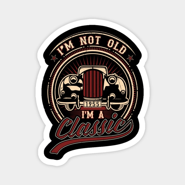 I'm Not Old I'm A Classic Oldtimer 1955 Love Gift Magnet by SinBle