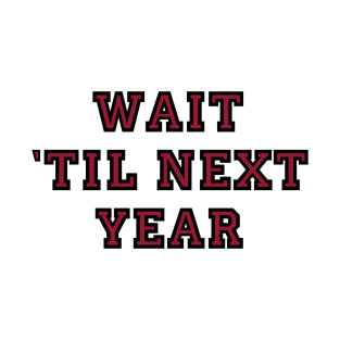 Wait til next year T-Shirt