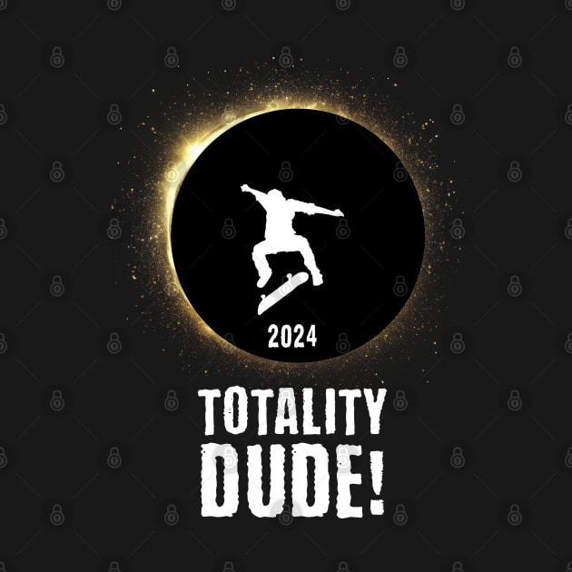 Totality Dude! 2024 Eclipse by Epic Splash Graphics