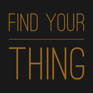 Find your thing T-Shirt