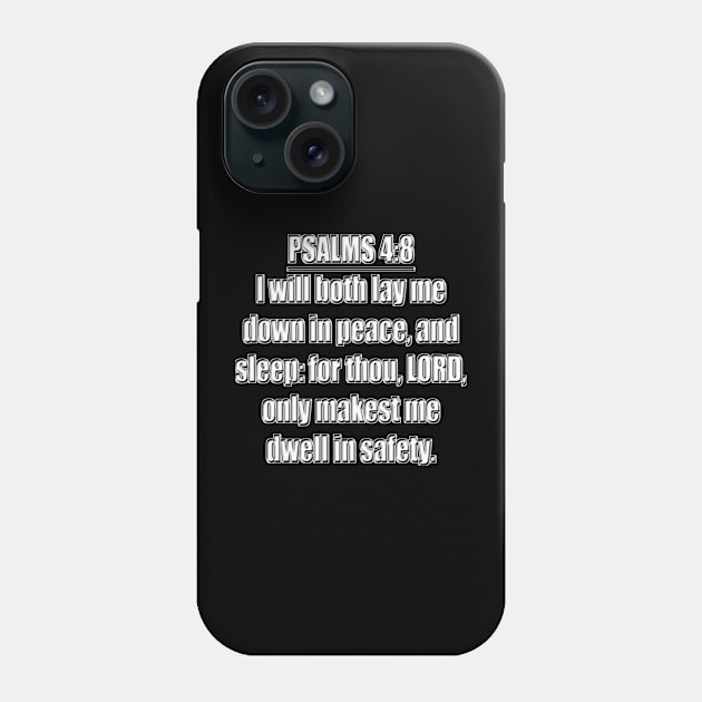 Psalm 4:8 - KJV - I will both lay me down in peace, and sleep: For thou, LORD, only makest me dwell in safety. Phone Case by Holy Bible Verses