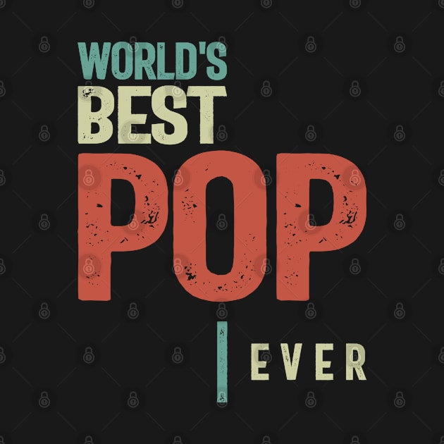 World's Best Pop Ever | Father and Grandfather Gift by cidolopez