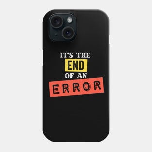 It's The End of an Error Phone Case