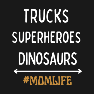 Trucks Superheroes Dinosaurs, mothers day, gifts for mom, mom to be gift, funny quote, mother of boys, mom life T-Shirt